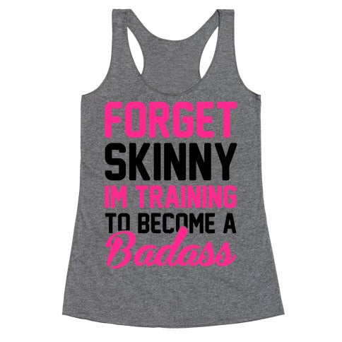 Forget Skinny I'm Training To Be A Badass Racerback Tank